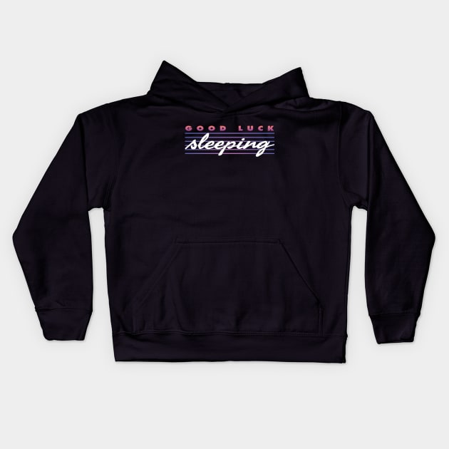 Good Luck Sleeping Kids Hoodie by batfan